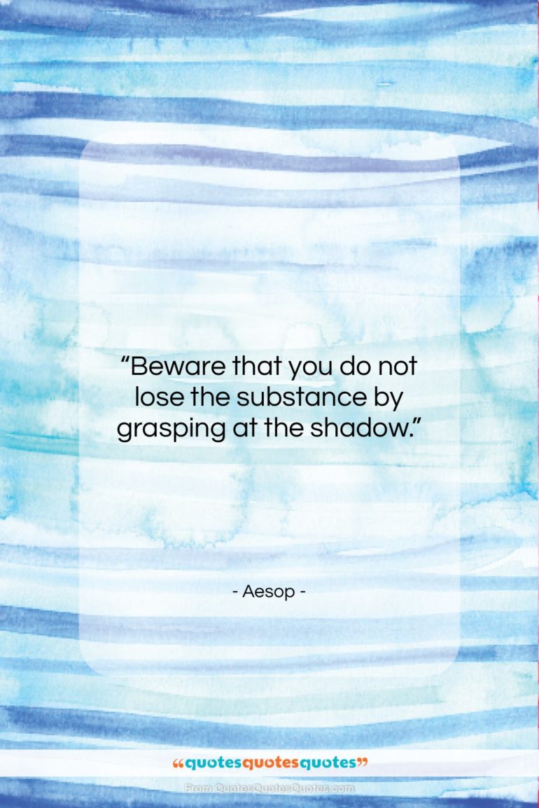 Aesop quote: “Beware that you do not lose the…”- at QuotesQuotesQuotes.com