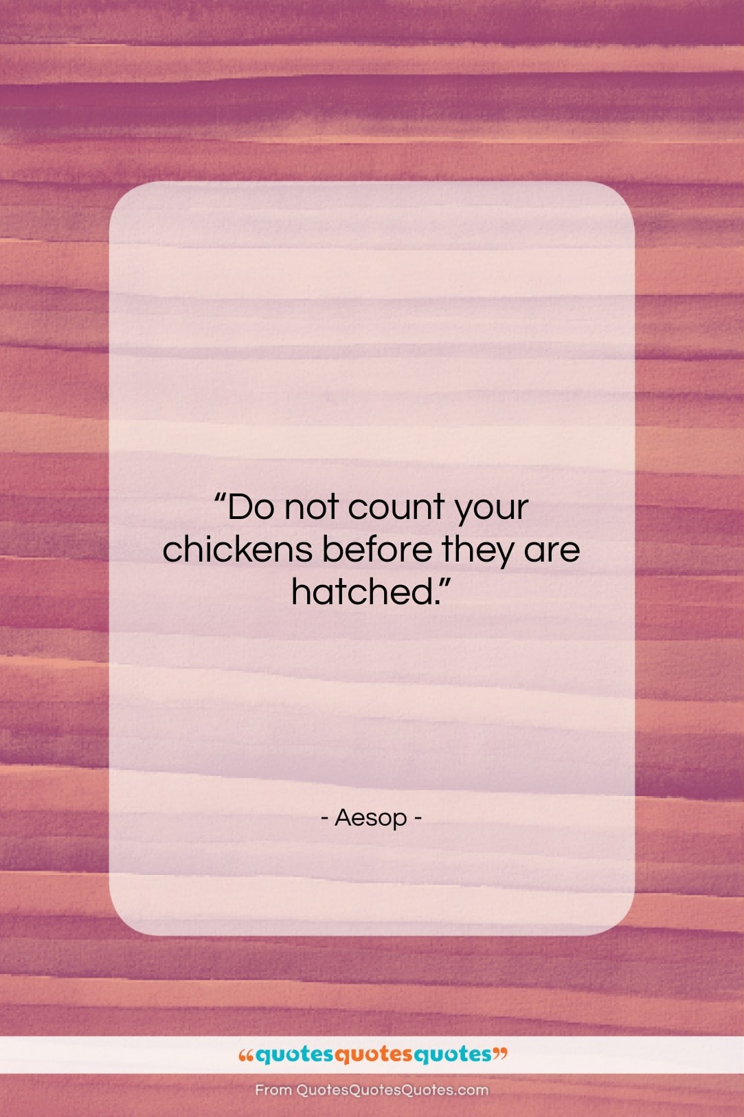 Aesop quote: “Do not count your chickens before they…”- at QuotesQuotesQuotes.com