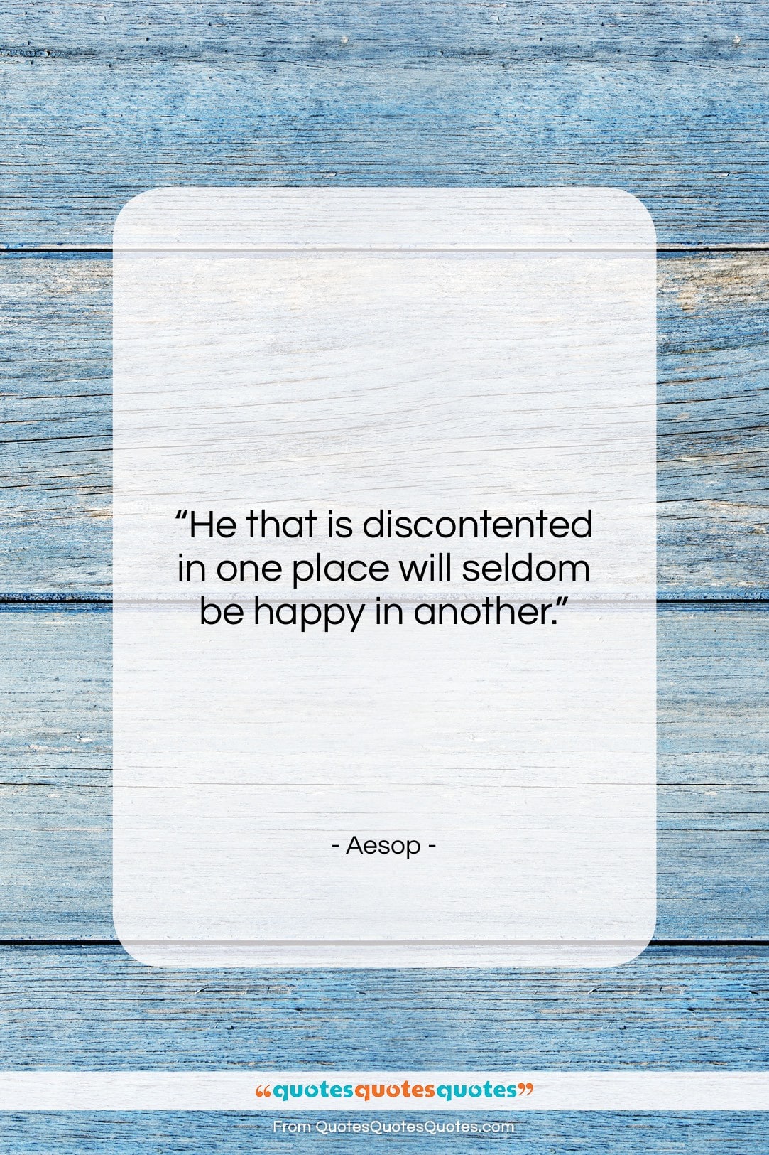 Aesop quote: “He that is discontented in one place…”- at QuotesQuotesQuotes.com