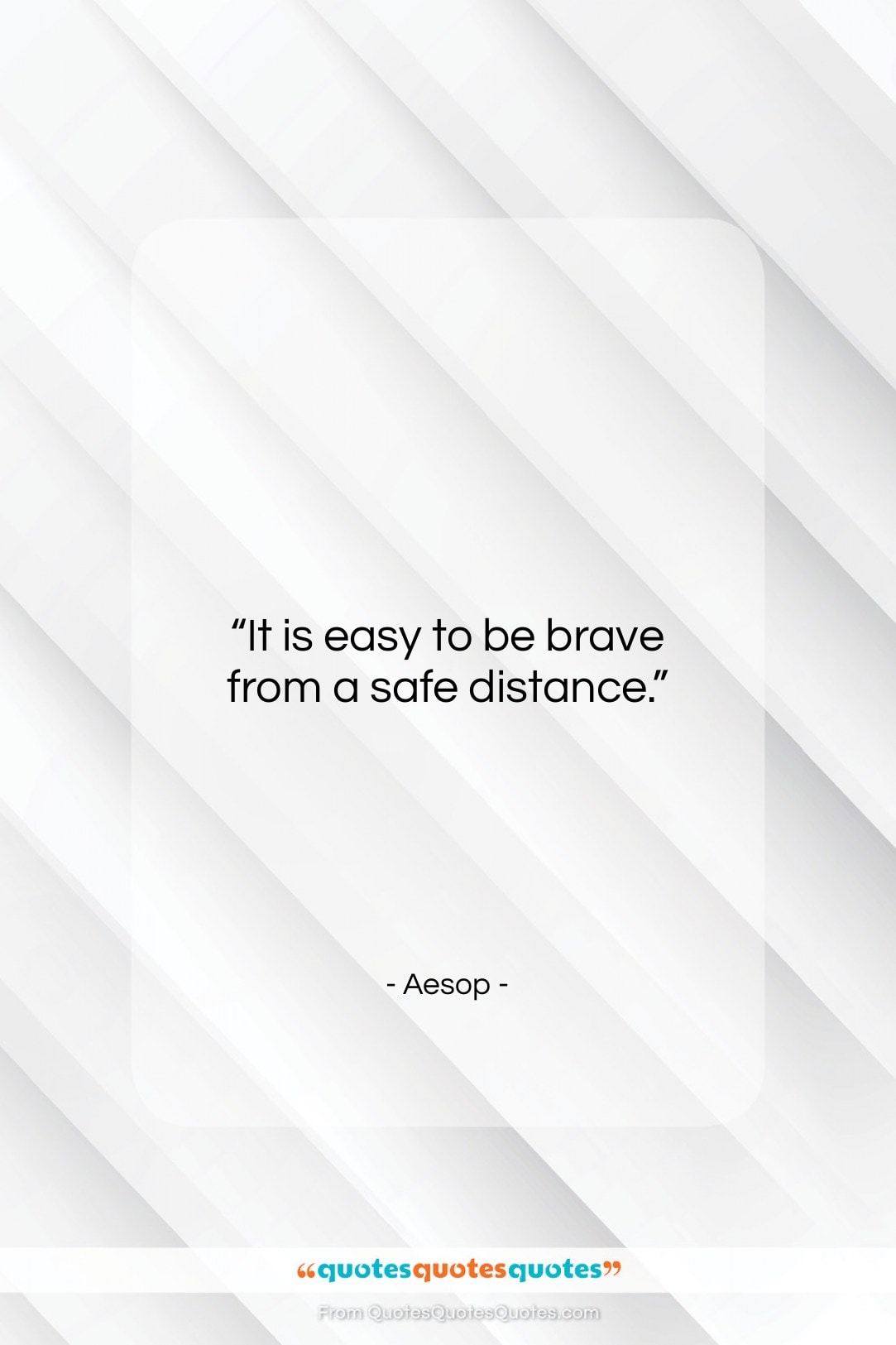 Aesop quote: “It is easy to be brave from…”- at QuotesQuotesQuotes.com