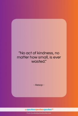 Aesop quote: “No act of kindness, no matter how…”- at QuotesQuotesQuotes.com