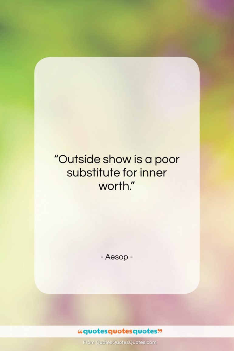 Aesop quote: “Outside show is a poor substitute for…”- at QuotesQuotesQuotes.com