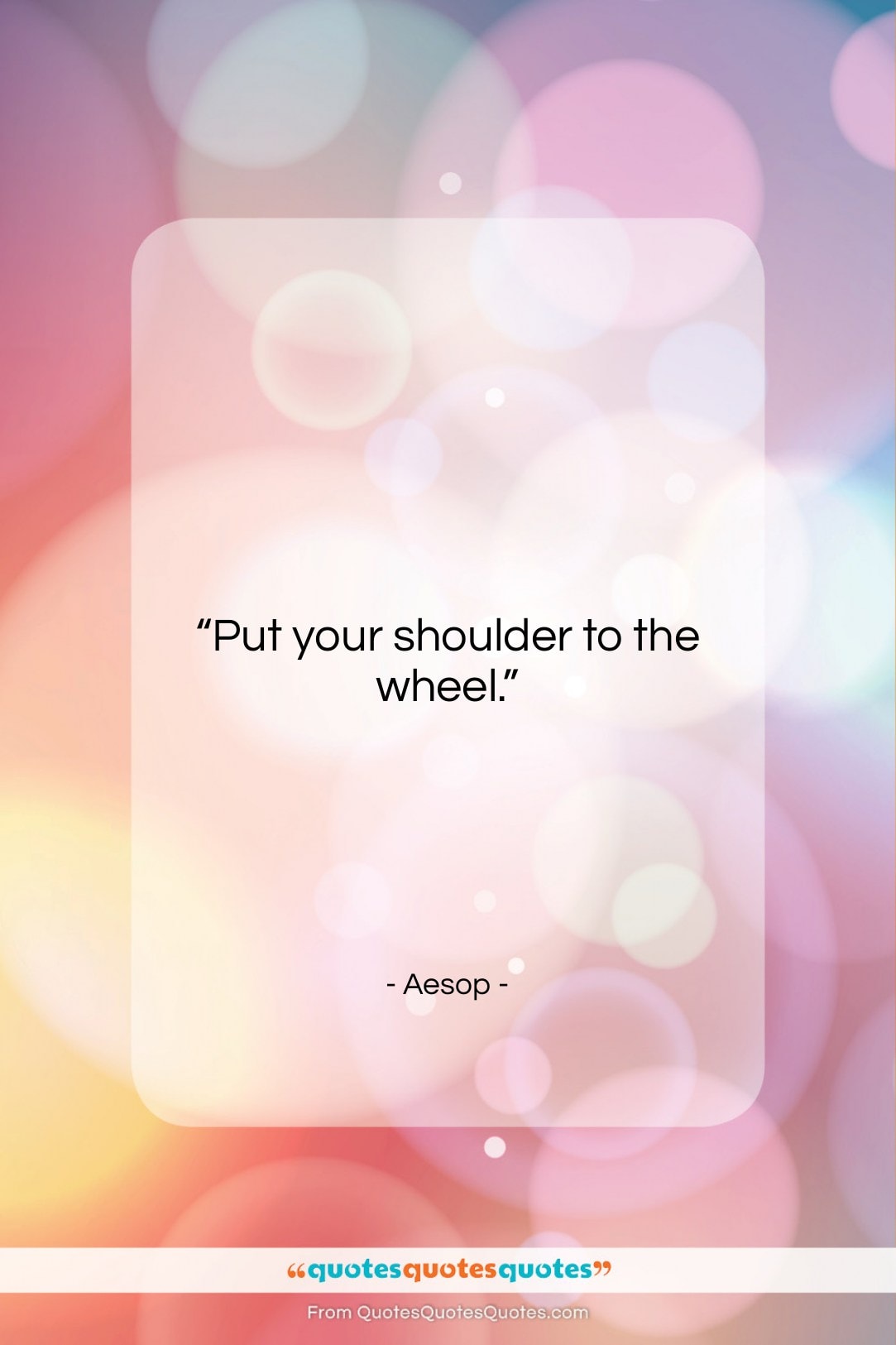 Aesop quote: “Put your shoulder to the wheel….”- at QuotesQuotesQuotes.com