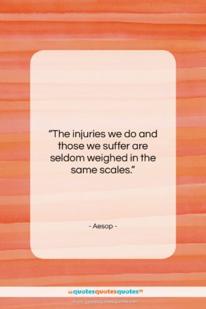 Aesop quote: “The injuries we do and those we…”- at QuotesQuotesQuotes.com