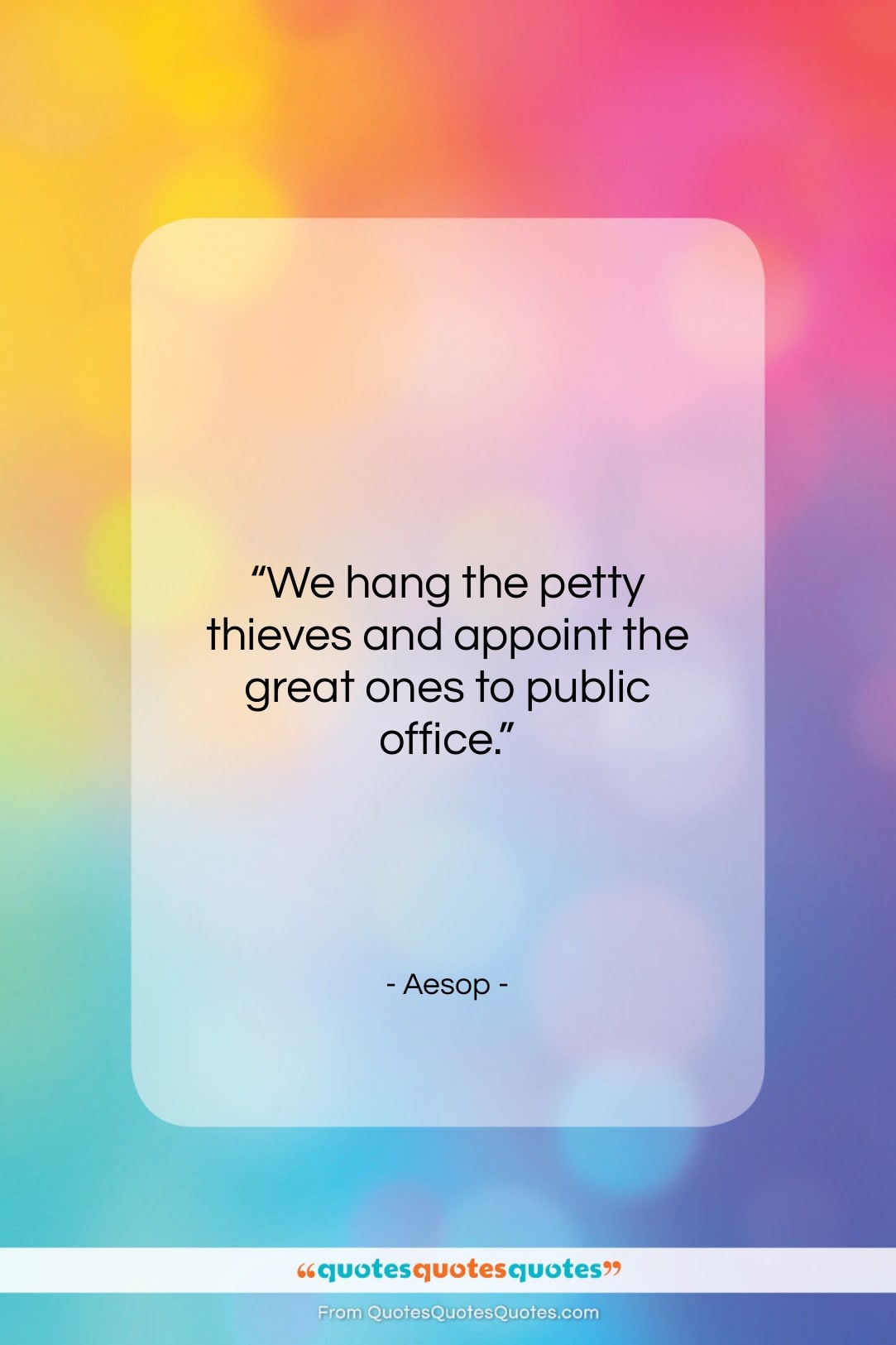 Aesop quote: “We hang the petty thieves and appoint…”- at QuotesQuotesQuotes.com