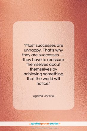 Agatha Christie quote: “Most successes are unhappy. That’s why they…”- at QuotesQuotesQuotes.com