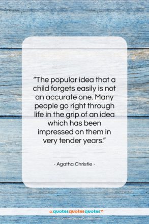 Agatha Christie quote: “The popular idea that a child forgets…”- at QuotesQuotesQuotes.com