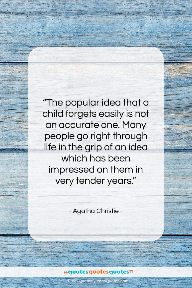 Agatha Christie quote: “The popular idea that a child forgets…”- at QuotesQuotesQuotes.com