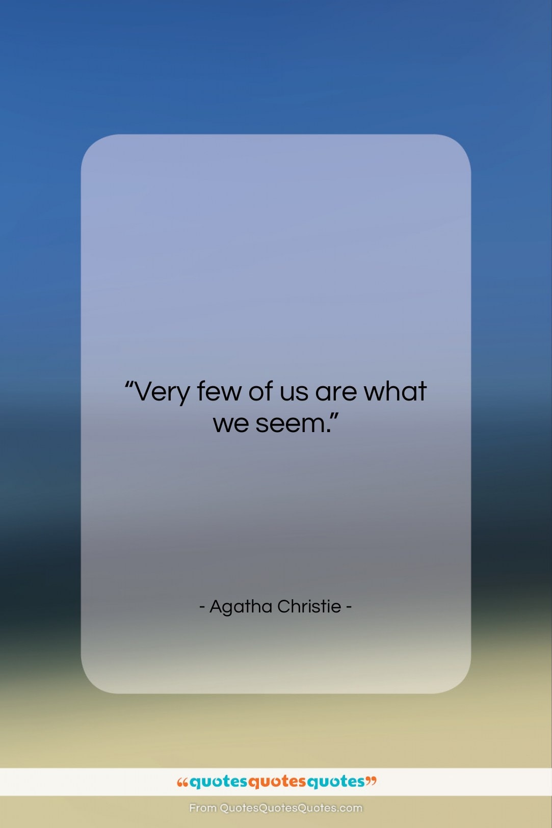 Agatha Christie quote: “Very few of us are what we…”- at QuotesQuotesQuotes.com