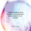 Agatha Christie quote: “Where large sums of money are concerned,…”- at QuotesQuotesQuotes.com