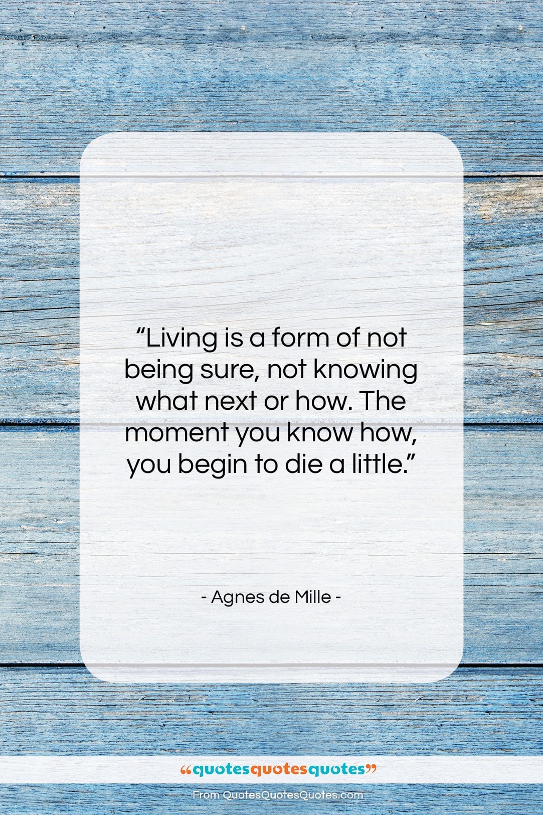 Agnes de Mille quote: “Living is a form of not being…”- at QuotesQuotesQuotes.com