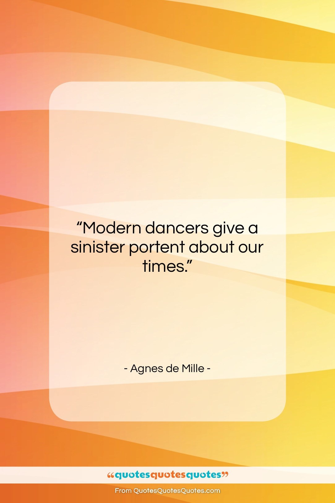 Agnes de Mille quote: “Modern dancers give a sinister portent about…”- at QuotesQuotesQuotes.com