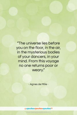 Agnes de Mille quote: “The universe lies before you on the…”- at QuotesQuotesQuotes.com