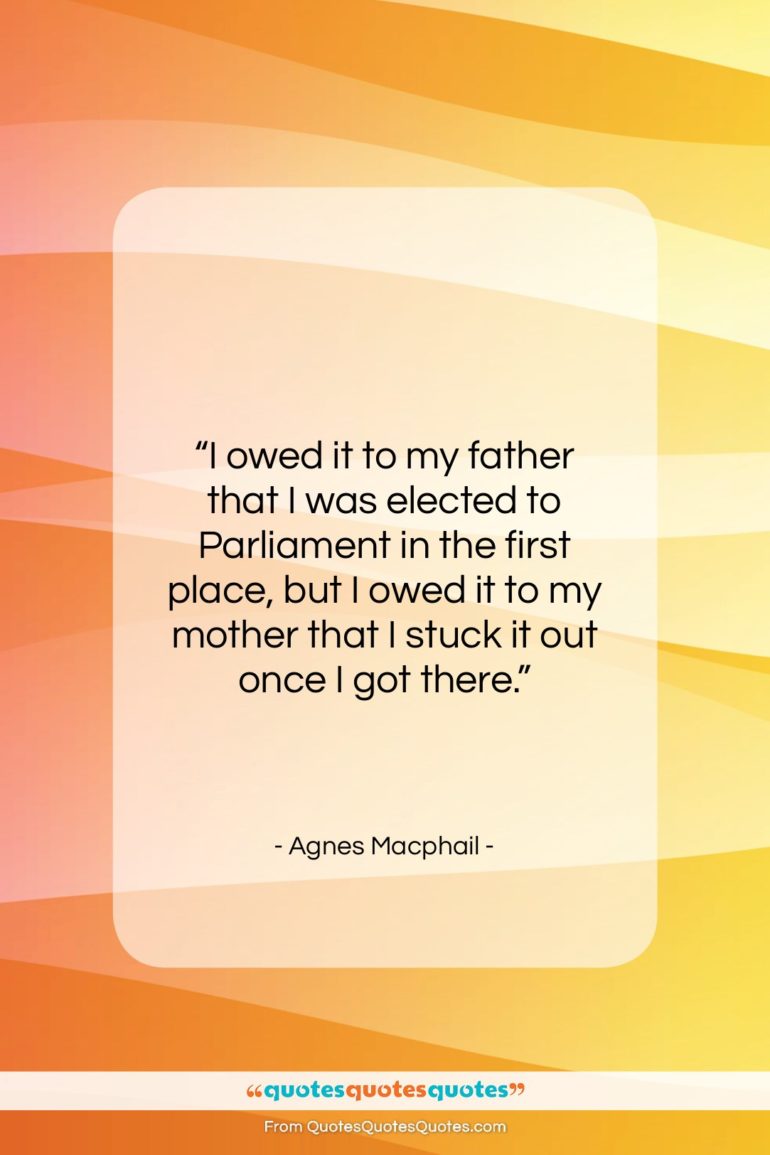 Agnes Macphail quote: “I owed it to my father that…”- at QuotesQuotesQuotes.com