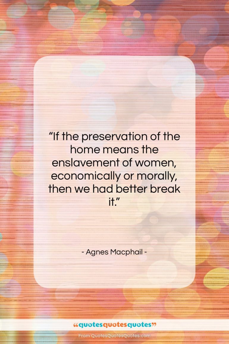 Agnes Macphail quote: “If the preservation of the home means…”- at QuotesQuotesQuotes.com