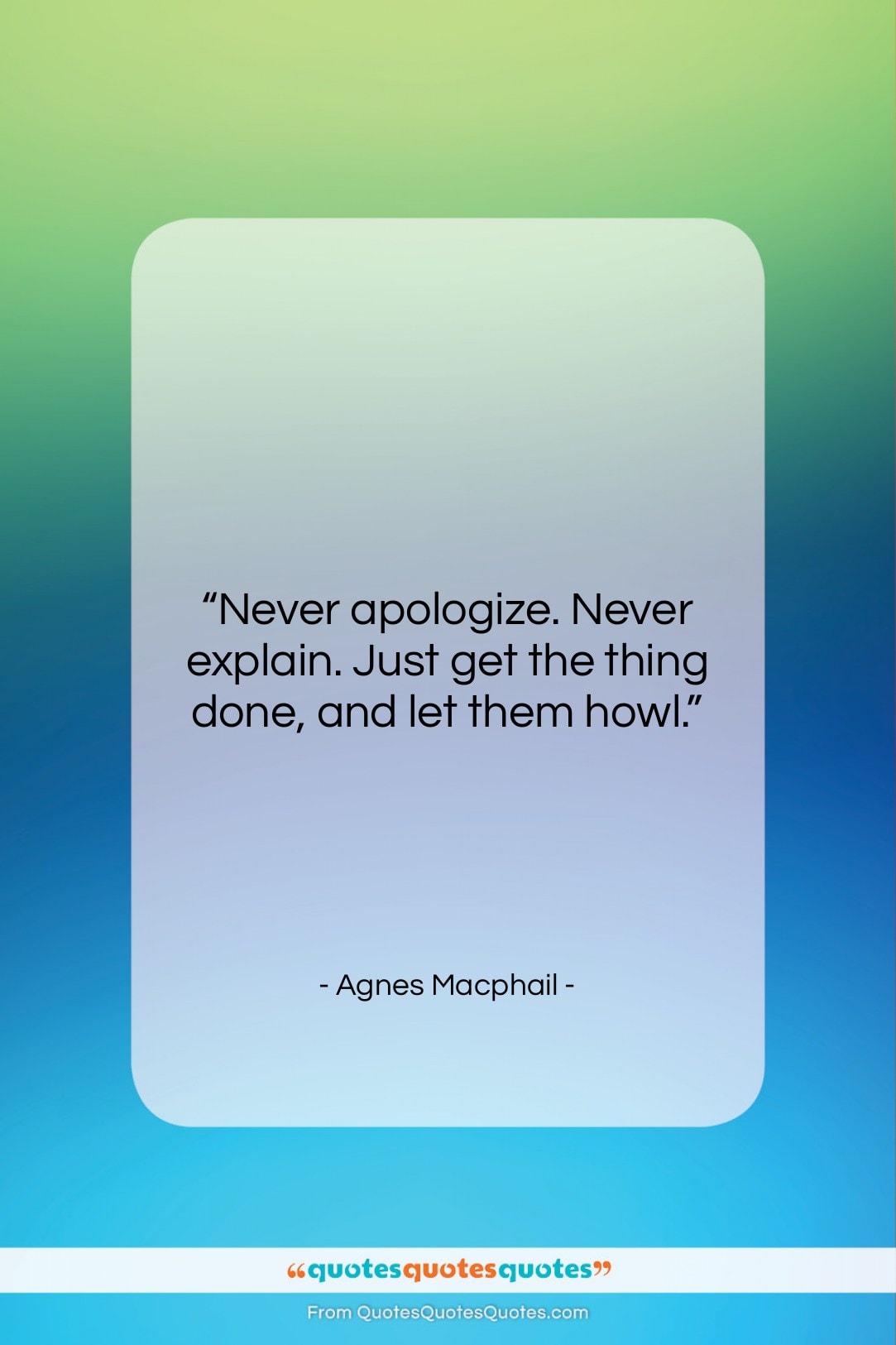 Agnes Macphail quote: “Never apologize. Never explain. Just get the…”- at QuotesQuotesQuotes.com