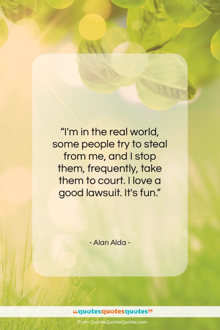 Alan Alda quote: “I’m in the real world, some people…”- at QuotesQuotesQuotes.com