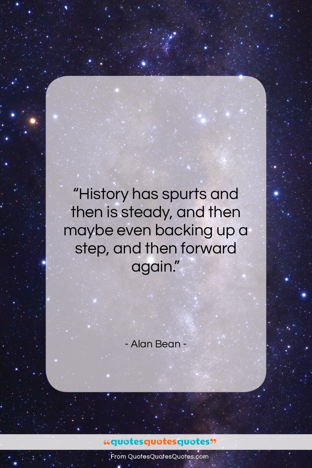 Alan Bean quote: “History has spurts and then is steady…”- at QuotesQuotesQuotes.com