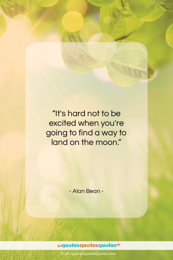 Alan Bean quote: “It’s hard not to be excited when…”- at QuotesQuotesQuotes.com