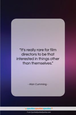 Alan Cumming quote: “It’s really rare for film directors to…”- at QuotesQuotesQuotes.com