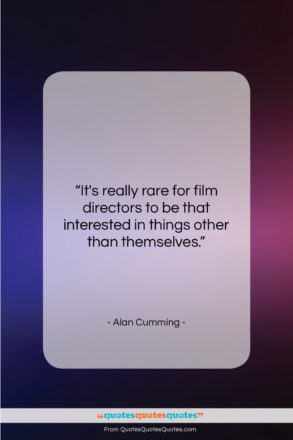 Alan Cumming quote: “It’s really rare for film directors to…”- at QuotesQuotesQuotes.com