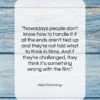 Alan Cumming quote: “Nowadays people don’t know how to handle…”- at QuotesQuotesQuotes.com