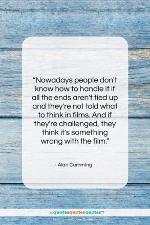Alan Cumming quote: “Nowadays people don’t know how to handle…”- at QuotesQuotesQuotes.com