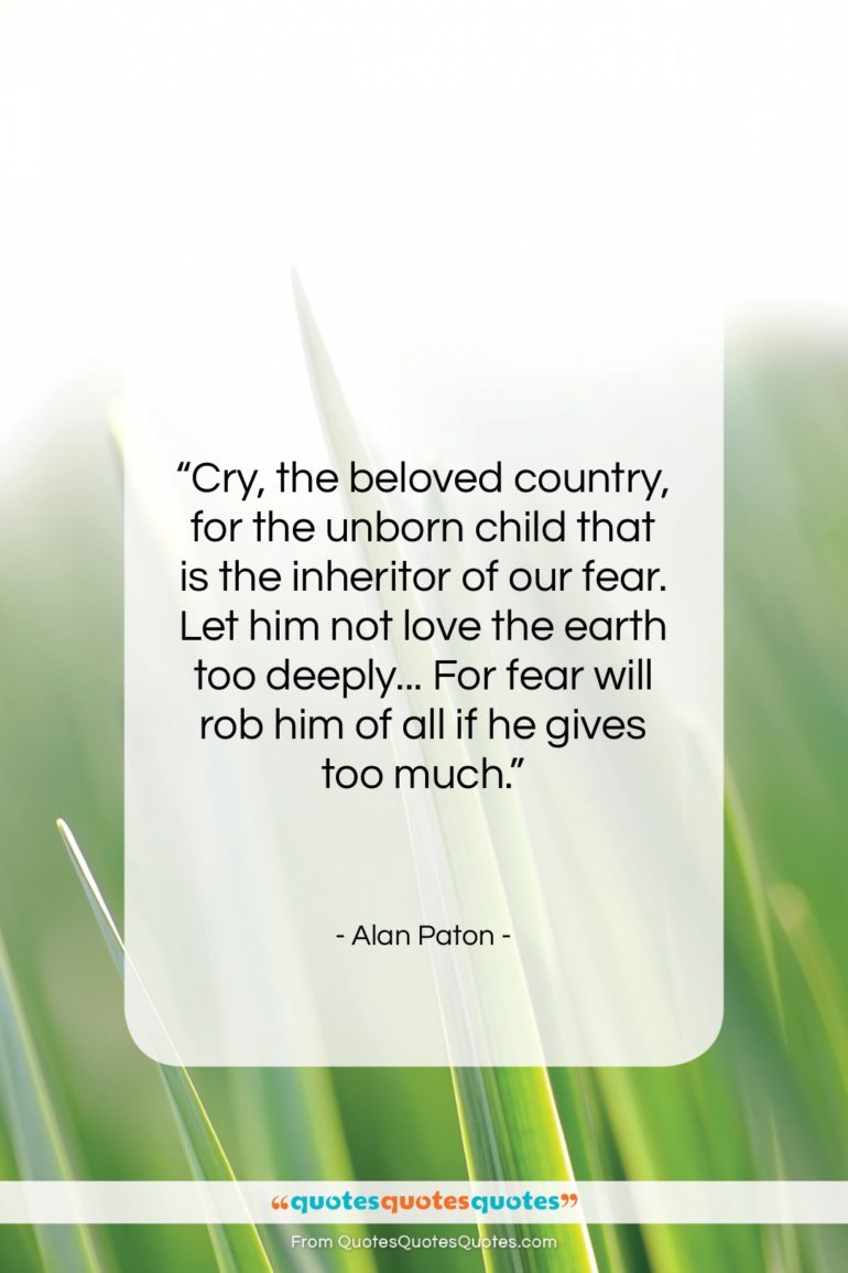 Alan Paton quote: “Cry, the beloved country, for the unborn…”- at QuotesQuotesQuotes.com