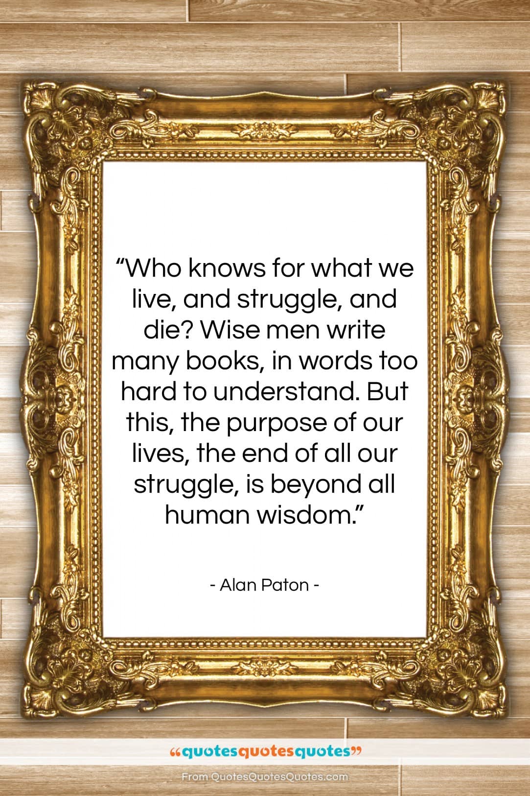 Alan Paton quote: “Who knows for what we live, and…”- at QuotesQuotesQuotes.com