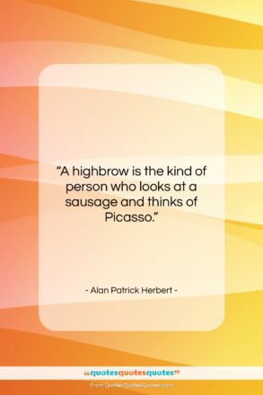 Alan Patrick Herbert quote: “A highbrow is the kind of person…”- at QuotesQuotesQuotes.com