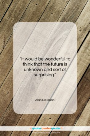 Alan Rickman quote: “It would be wonderful to think that…”- at QuotesQuotesQuotes.com
