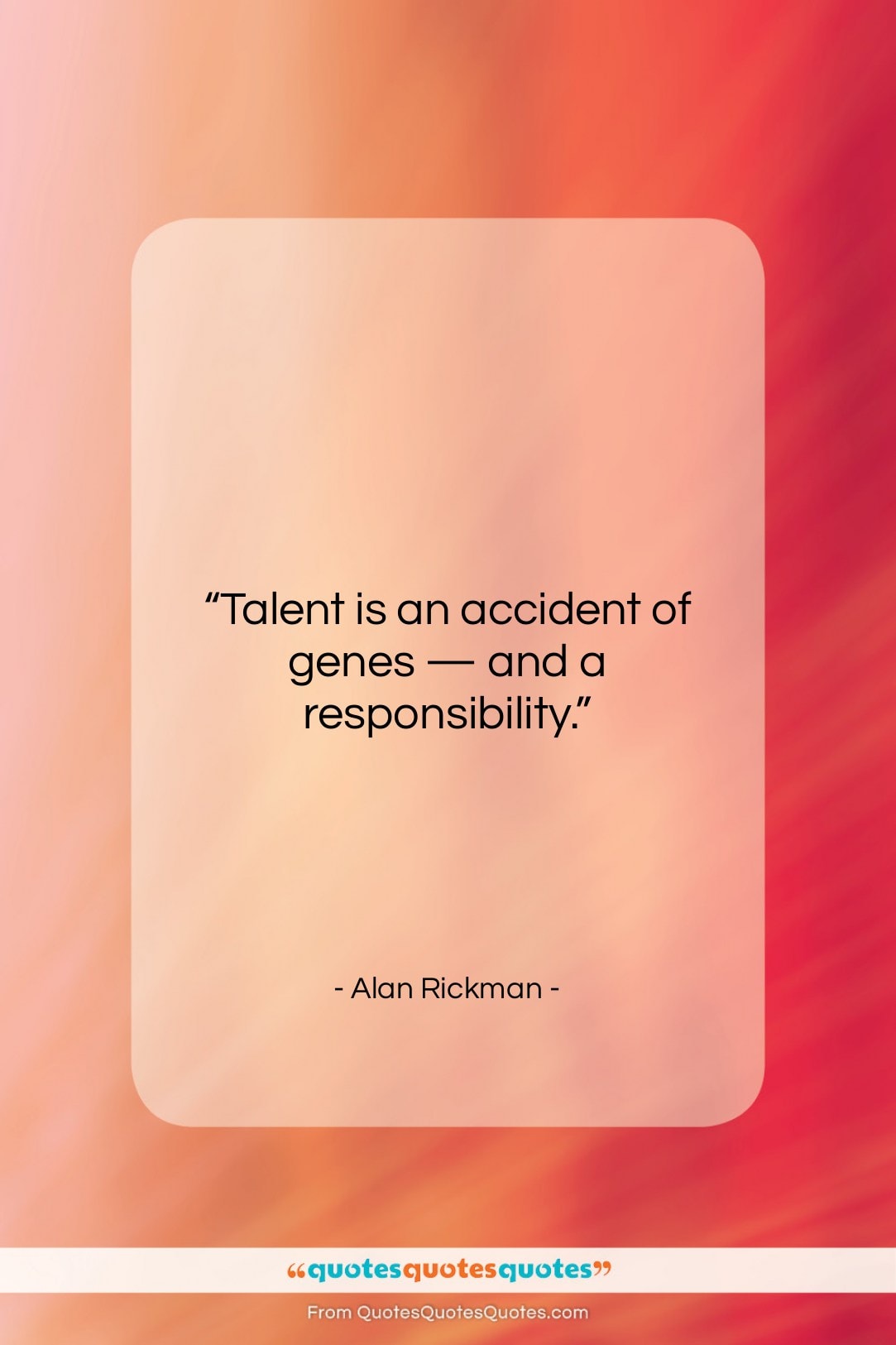 Alan Rickman quote: “Talent is an accident of genes —…”- at QuotesQuotesQuotes.com