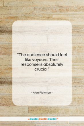 Alan Rickman quote: “The audience should feel like voyeurs. Their…”- at QuotesQuotesQuotes.com