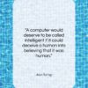 Alan Turing quote: “A computer would deserve to be called…”- at QuotesQuotesQuotes.com