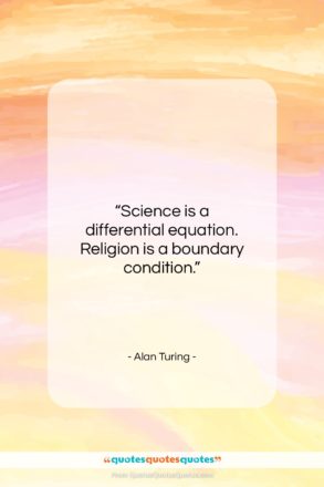 Alan Turing quote: “Science is a differential equation. Religion is…”- at QuotesQuotesQuotes.com