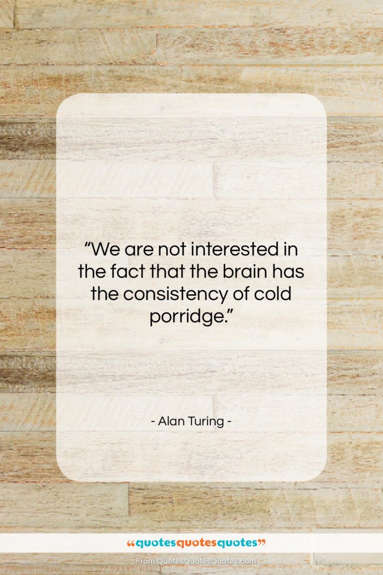 Alan Turing quote: “We are not interested in the fact…”- at QuotesQuotesQuotes.com