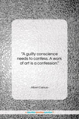 Albert Camus quote: “A guilty conscience needs to confess. A…”- at QuotesQuotesQuotes.com