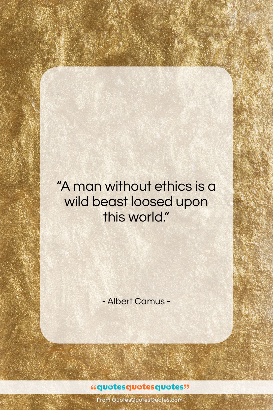 Albert Camus quote: “A man without ethics is a wild…”- at QuotesQuotesQuotes.com