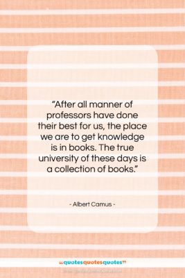 Albert Camus quote: “After all manner of professors have done…”- at QuotesQuotesQuotes.com