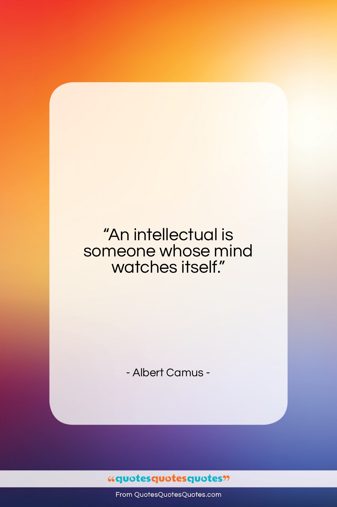 Albert Camus quote: “An intellectual is someone whose mind watches…”- at QuotesQuotesQuotes.com