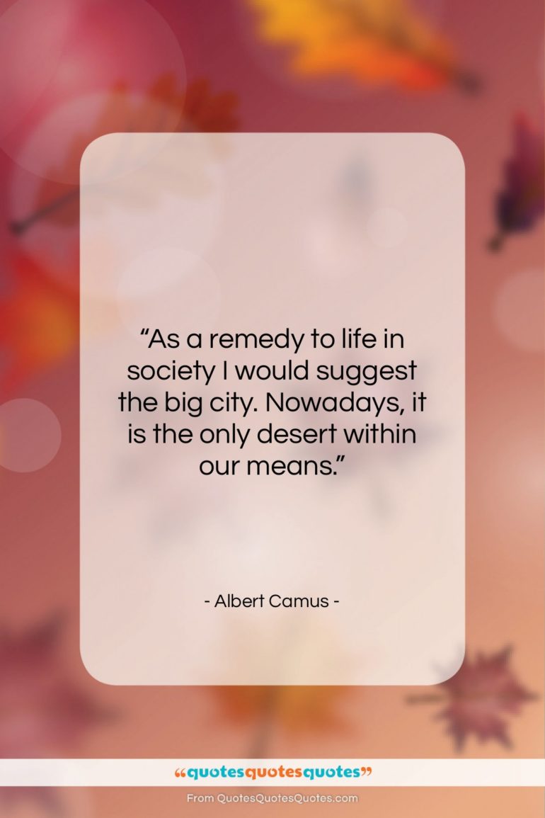 Albert Camus quote: “As a remedy to life in society…”- at QuotesQuotesQuotes.com