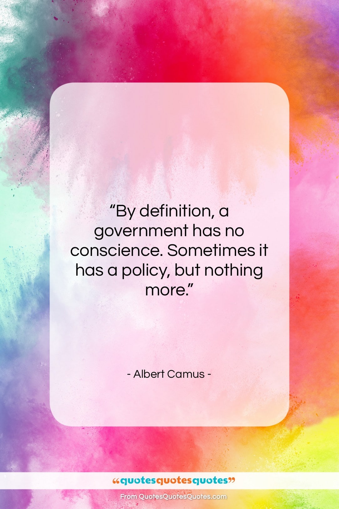 Albert Camus quote: “By definition, a government has no conscience….”- at QuotesQuotesQuotes.com