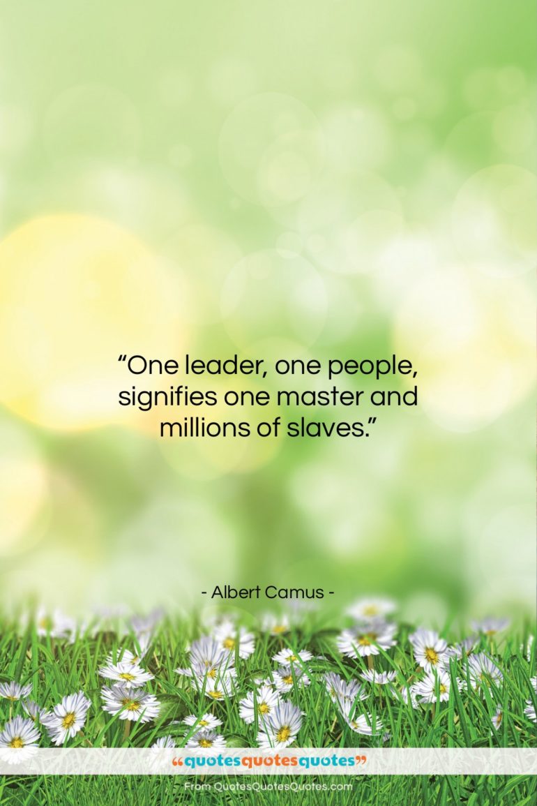Albert Camus quote: “One leader, one people, signifies one master…”- at QuotesQuotesQuotes.com