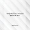 Albert Camus quote: “Stupidity has a knack of getting its…”- at QuotesQuotesQuotes.com