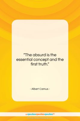 Albert Camus quote: “The absurd is the essential concept and…”- at QuotesQuotesQuotes.com