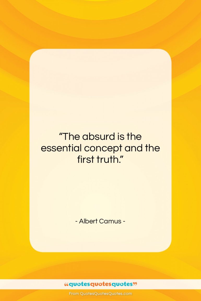 Albert Camus quote: “The absurd is the essential concept and…”- at QuotesQuotesQuotes.com