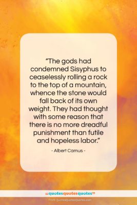 Albert Camus quote: “The gods had condemned Sisyphus to ceaselessly…”- at QuotesQuotesQuotes.com