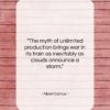Albert Camus quote: “The myth of unlimited production brings war…”- at QuotesQuotesQuotes.com