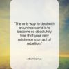 Albert Camus quote: “The only way to deal with an…”- at QuotesQuotesQuotes.com