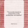 Albert Camus quote: “The society based on production is only…”- at QuotesQuotesQuotes.com